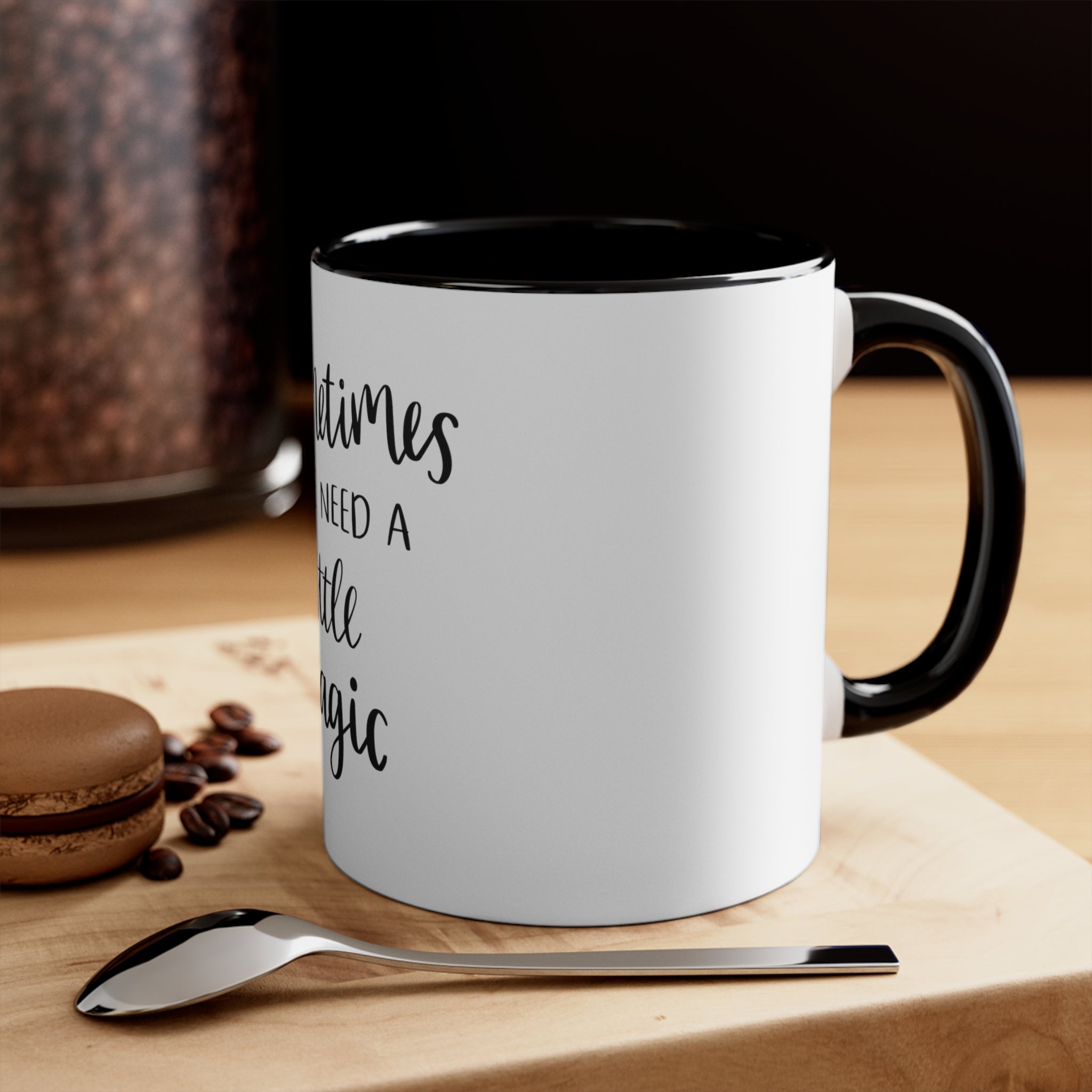 Sometimes We Need A Little Magic Accent Coffee Mug, 11oz
