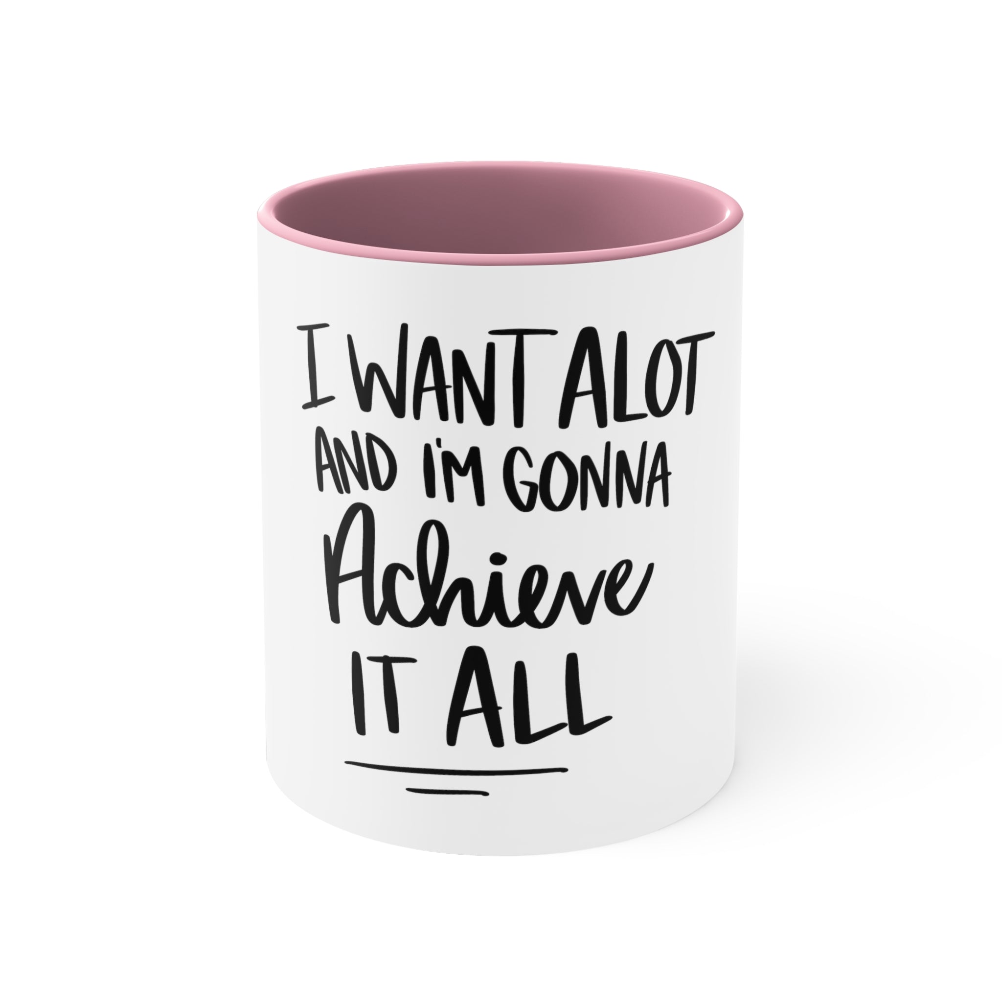 I Want A Lot And I'm Gonna Achieve It All Accent Coffee Mug, 11oz