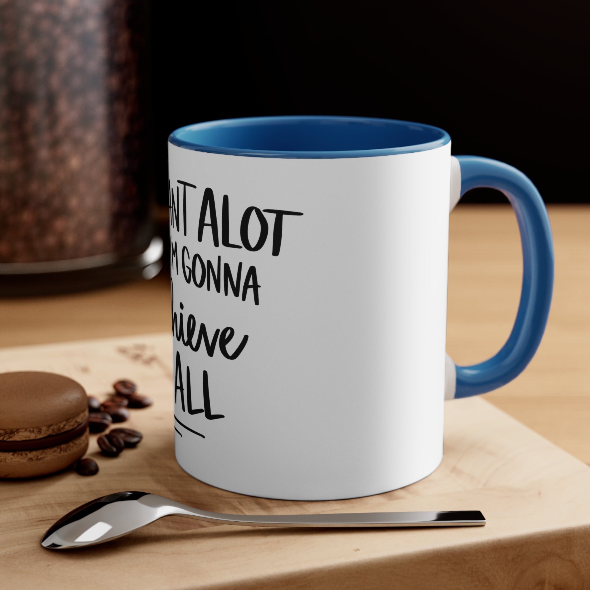 I Want A Lot And I'm Gonna Achieve It All Accent Coffee Mug, 11oz