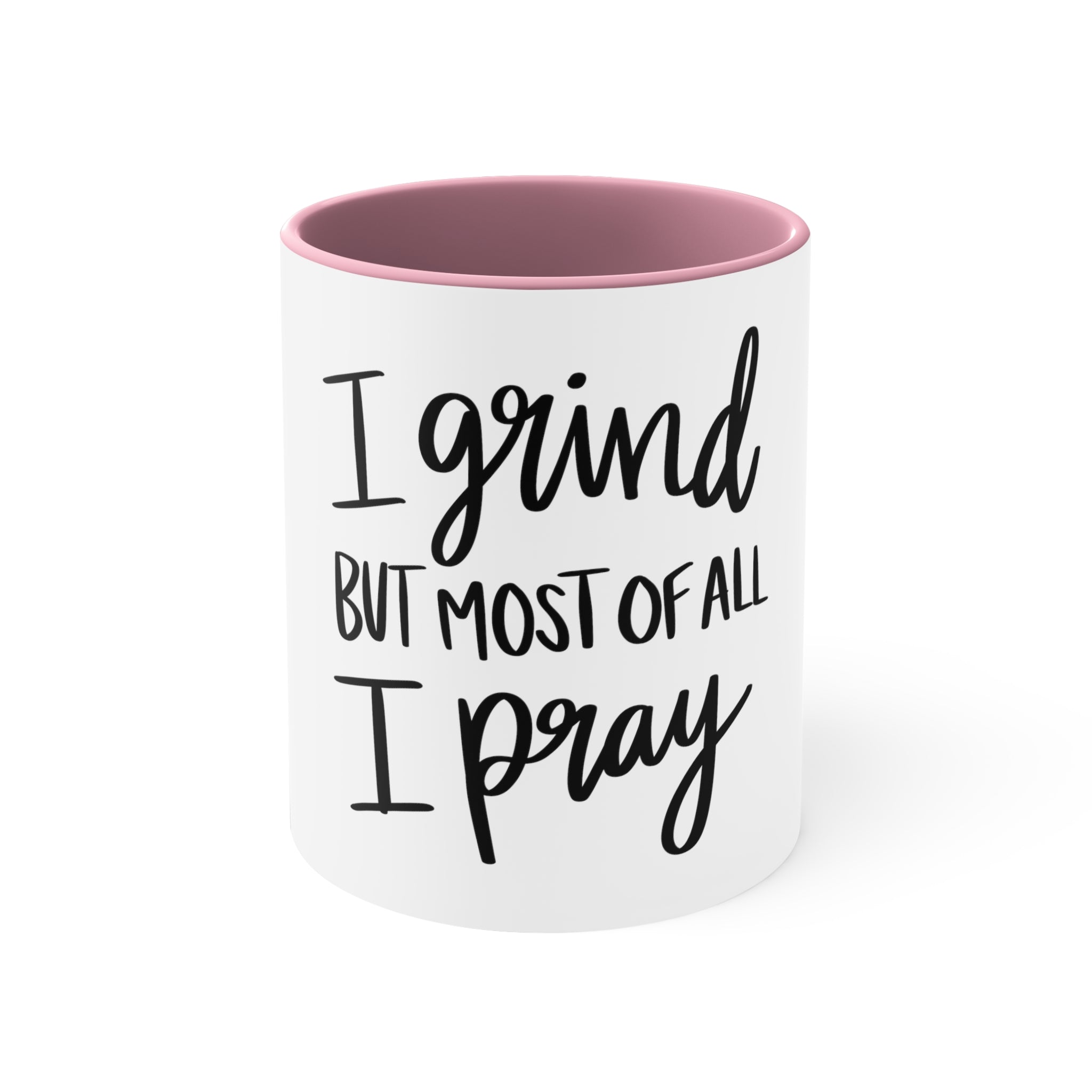 I Grind But Most Of All I Pray Accent Coffee Mug, 11oz
