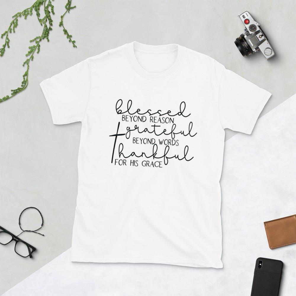 Blessed Beyond Reason Grateful Beyond Words Thankful For HIS Grace Unisex T-Shirt - MY SEXY STYLES