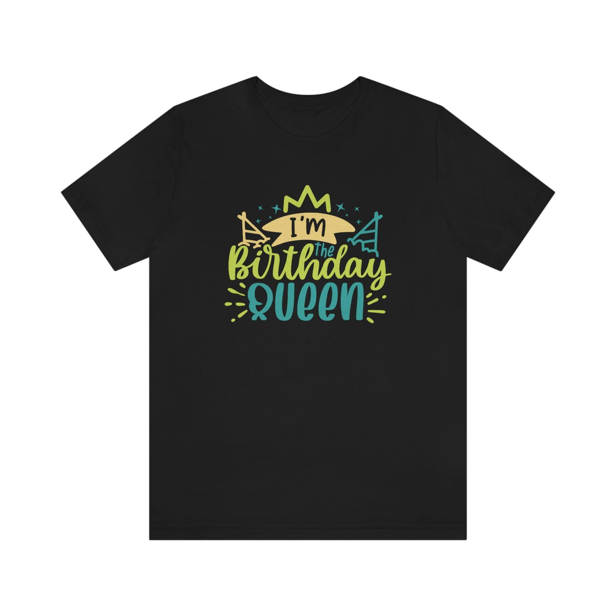 I'm The Birthday Queen Unisex Jersey Short Sleeve Tee - MY SEXY STYLES