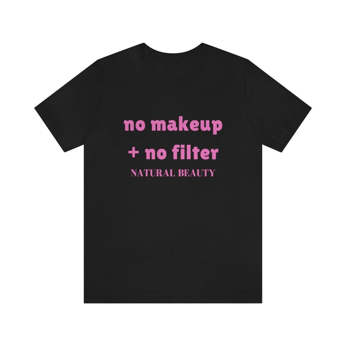 No Makeup + No Filter Natural Beauty Unisex Jersey Short Sleeve Tee - MY SEXY STYLES